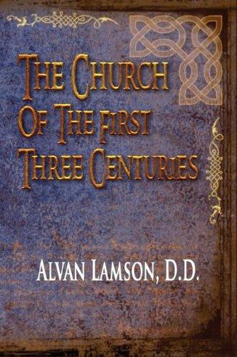 The Church Of The First Three Centuries - With Special Reference To The Doctrine Of The Trinity