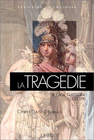 La Tragedie De L'age Classique (Ecrivains de toujours)