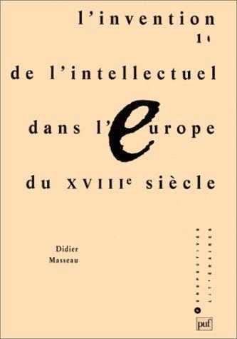 L' invention de l'intellectuel dans l'Europe du XVIIIe siècle