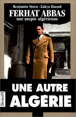 Ferhat Abbas, une utopie algérienne