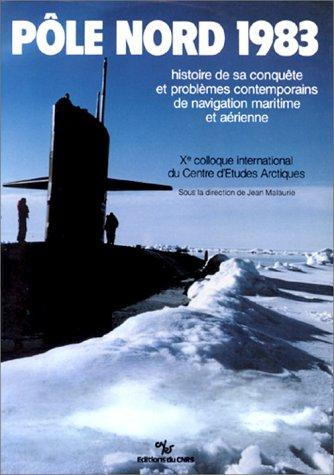 Pole Nord 1983: Histoire de sa conquete et problemes contemporains de navigation maritime et aerienne