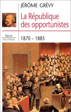 La république des opportunistes, 1870-1885
