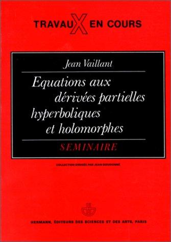 Equations aux dérivées partielles, hyperboliques et holomorphes