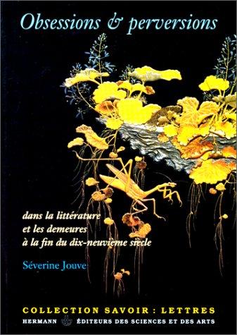 Obsessions & perversions dans la littérature et les demeures à la fin du dix-neuvième siècle
