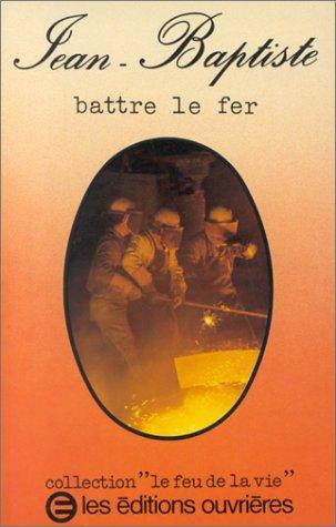 Jean-Baptiste, battre le fer