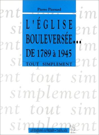 L' Eglise bouleversée-- de 1789 à 1945