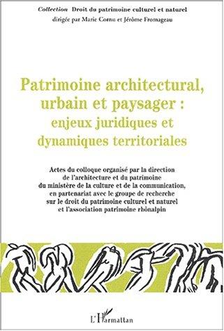 Patrimoine architectural, urbain et paysager, enjeux juridiques et dynamiques territoriales