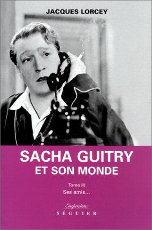 Sacha Guitry et son monde
