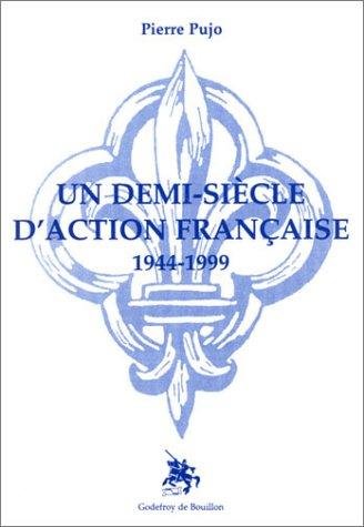 Un demi-siècle d'Action française (1944-1999)