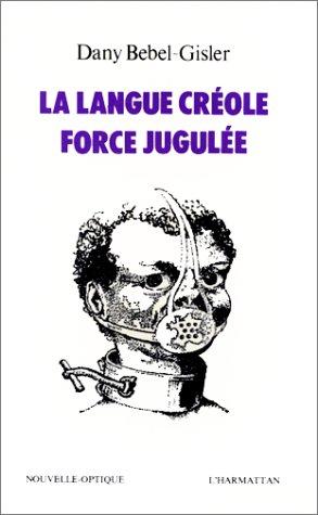 La langue créole, force jugulée