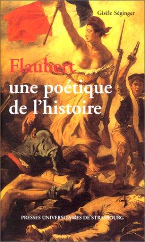 Flaubert, une poétique de l'histoire