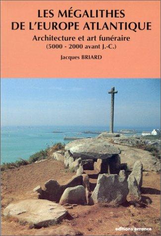 Les mégalithes de l'Europe atlantique, architecture et art funéraire, 5000 à 2000 ans avant J.-C