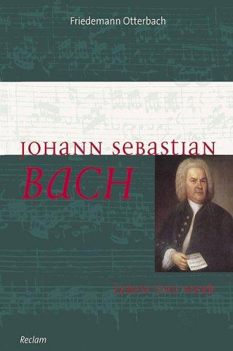 Johann Sebastian Bach. Leben und Werk