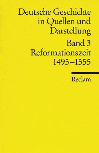 Deutsche Geschichte 3 in Quellen und Darstellungen. Reformationszeit 1495-1555