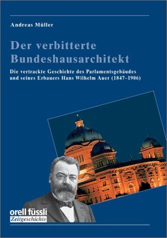 Der verbitterte Bundeshausarchitekt