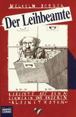Der Leihbeamte. Berichte aus Bonn, Schwerin und anderen Kleinstädten