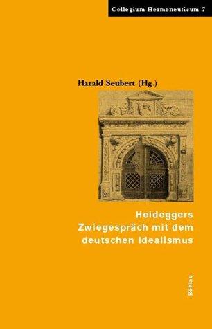 Heideggers Zwiegespr ach mit dem deutschen Idealismus