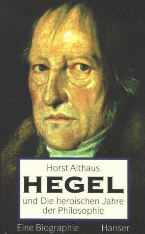 Hegel und die heroischen Jahre der Philosophie
