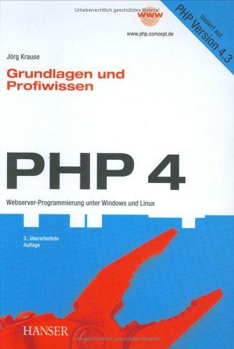 PHP 4. Grundlagen und Profiwissen. Webserver- Programmierung unter Windows und Linux