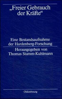 ' Freier Gebrauch der Kräfte'. Eine Bestandsaufnahme der Hardenbergforschung