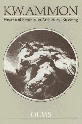 Historical Reports on Arab Horse Breeding and the Arabian Horse. Collected Reports from Travellers to Arabia (Documenta Hippologica) (Documenta Hippologica)