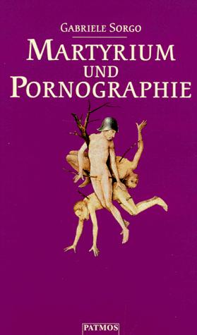 Martyrium und Pornographie