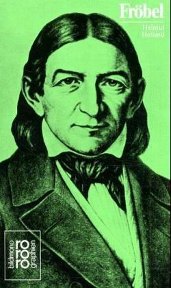 Friedrich Fröbel in Selbstzeugnissen und Bilddokumenten