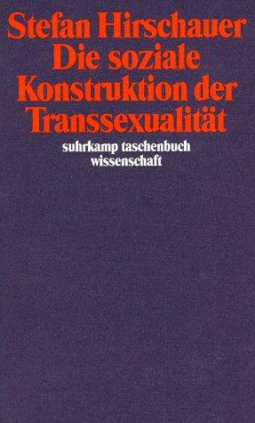 Die Soziale Knostrudtion Der Transsexualitat Uber Die Medizin Und Den (Suhrkamp Taschenbuch Wissenschaft)