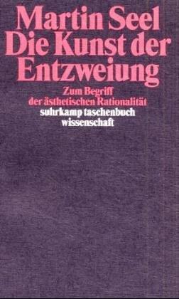 Die Kunst der Entzweiung. Zum Begriff der ästhetischen Rationalität