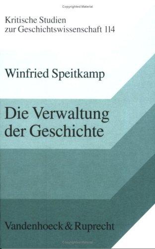 Die Verwaltung der Geschichte: Denkmalpflege und Staat in Deutschland 1871-1933 (Kritische Studien zur Geschichtswissenschaft)