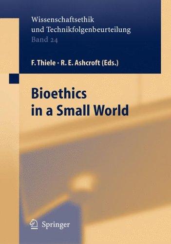 Bioethics in a Small World (Wissenschaftsethik und Technikfolgenbeurteilung)