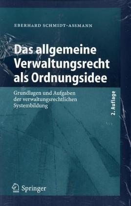 Das allgemeine Verwaltungsrecht als Ordnungsidee. Grundlagen und Aufgaben der verwaltungsrechtlichen Systembildung (Enzyklopädie der Rechts- und Staatswissenschaft)