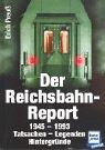 Der Reichsbahn- Report 1945 - 1993. Tatsachen - Legenden - Hintergründe