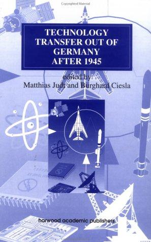Technology Transfer Out of Germany After 1945 (Studies in the History of Science Technology and Medicine Ser.)