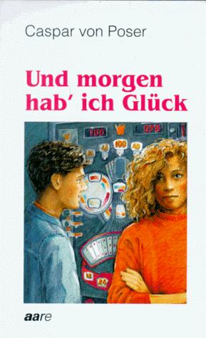 Und morgen hab' ich Glück