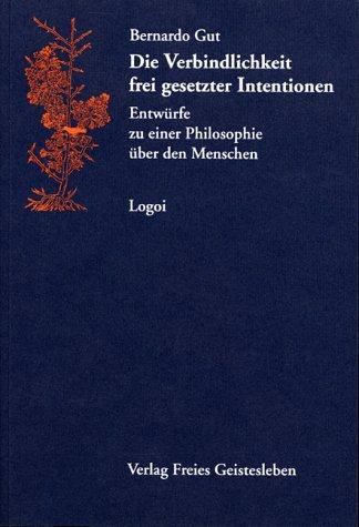 Die Verbindlichkeit frei gesetzter Intentionen