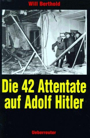 Die 42 Attentate auf Adolf Hitler