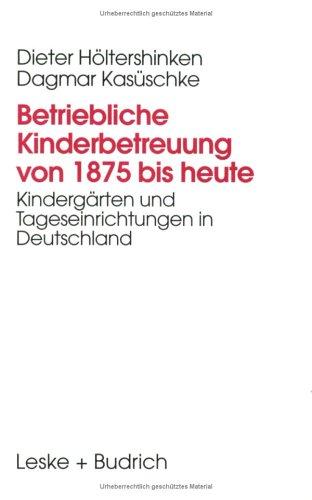 Betriebliche Kinderbetreuung von 1875 bis heute