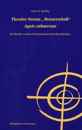 Theodor Storms "Meisterschuss" "Aquis submersus"