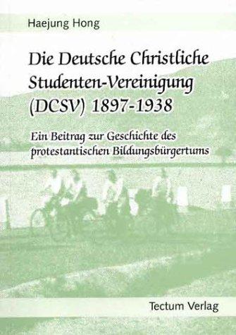 Die Deutsche Christliche Studenten-Vereinigung (DCSV) 1897-1938