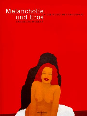 Melancholie und Eros in der Kunst der Gegenwart: Sammlung Murken (German Edition)