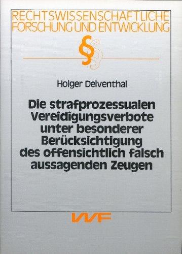 Die strafprozessualen Vereidigungsverbote unter besonderer Berücksichtigung des offensichtlich falsch aussagenden Zeugen