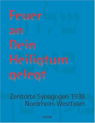 Feuer an Dein Heiligtum gelegt: Zerstörte Synagogen 1938, Nordrhein-Westfalen (Gedenkbuch der Synagogen Deutschland 1938) (German Edition)