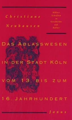 Das Ablasswesen in der Stadt Köln vom 13. bis zum 16. Jahrhundert
