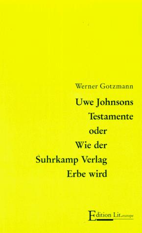 Uwe Johnsons Testamente, oder, Wie der Suhrkamp Verlag Erbe wird