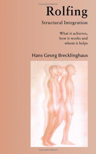 Rolfing Structural Integration What It Achieves, How It Works and Whom It Helps
