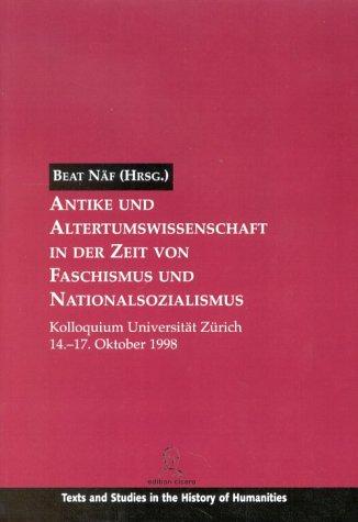 Antike und Altertumswissenschaft in der Zeit von Faschismus und Nationalsozialismus