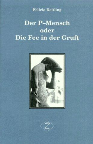 Der P-Mensch, oder, Die Fee in der Gruft