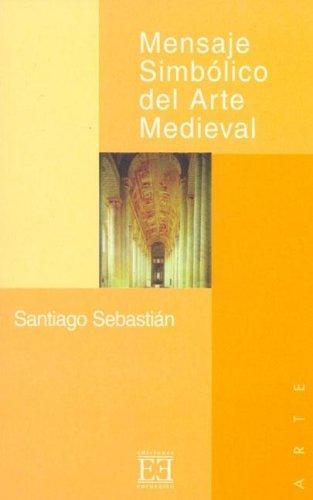 Mensaje simbólico del arte medieval : arquitectura, liturgia e iconografía
