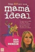 Como No Ser Una Mama Ideal / How Not Be an Ideal Mom